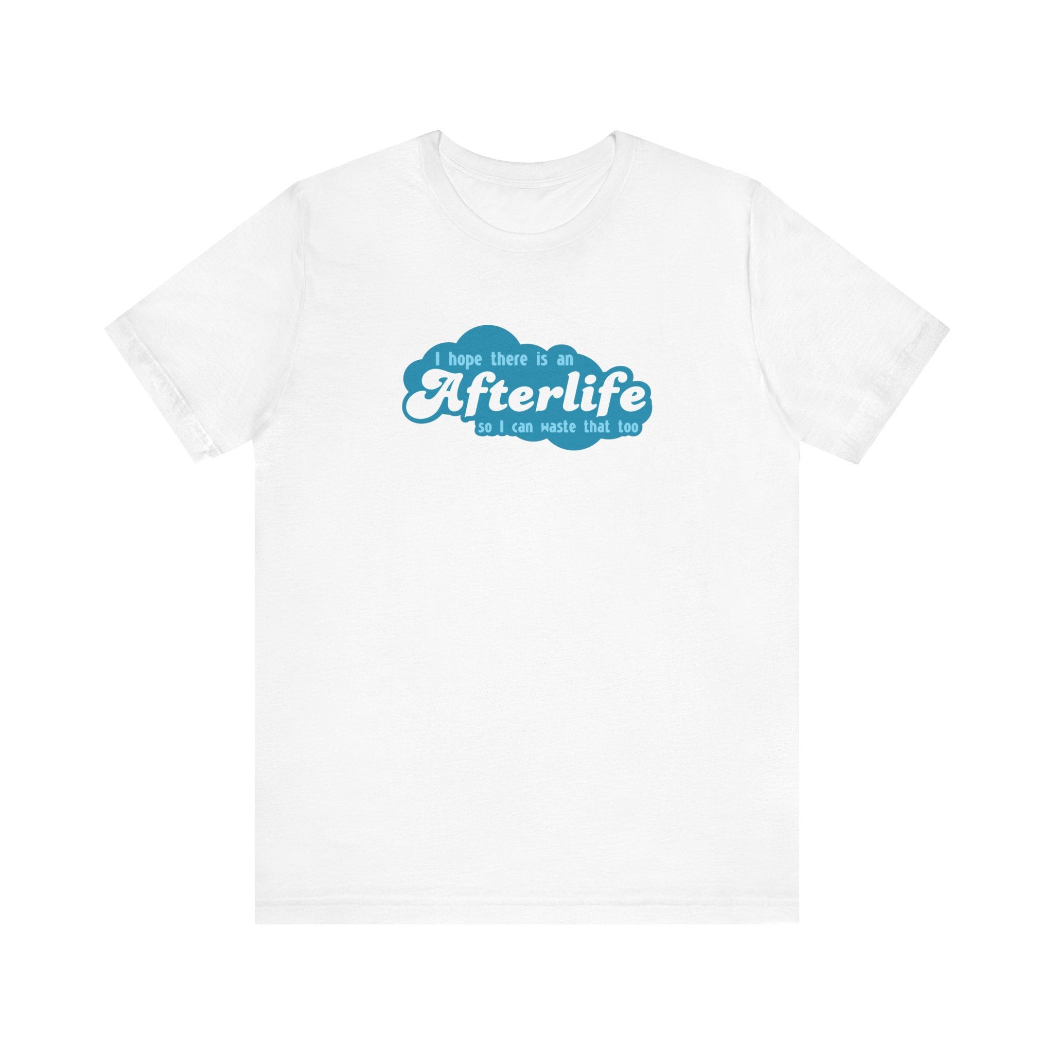 I Hope There Is An Afterlife So I Can Waste That Too - Men's T-Shirt