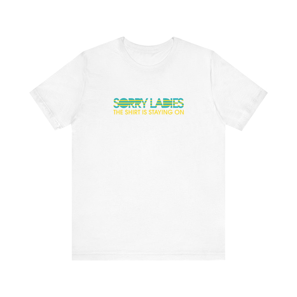 Sorry Ladies The Shirt Is Staying On - Men's T-Shirt