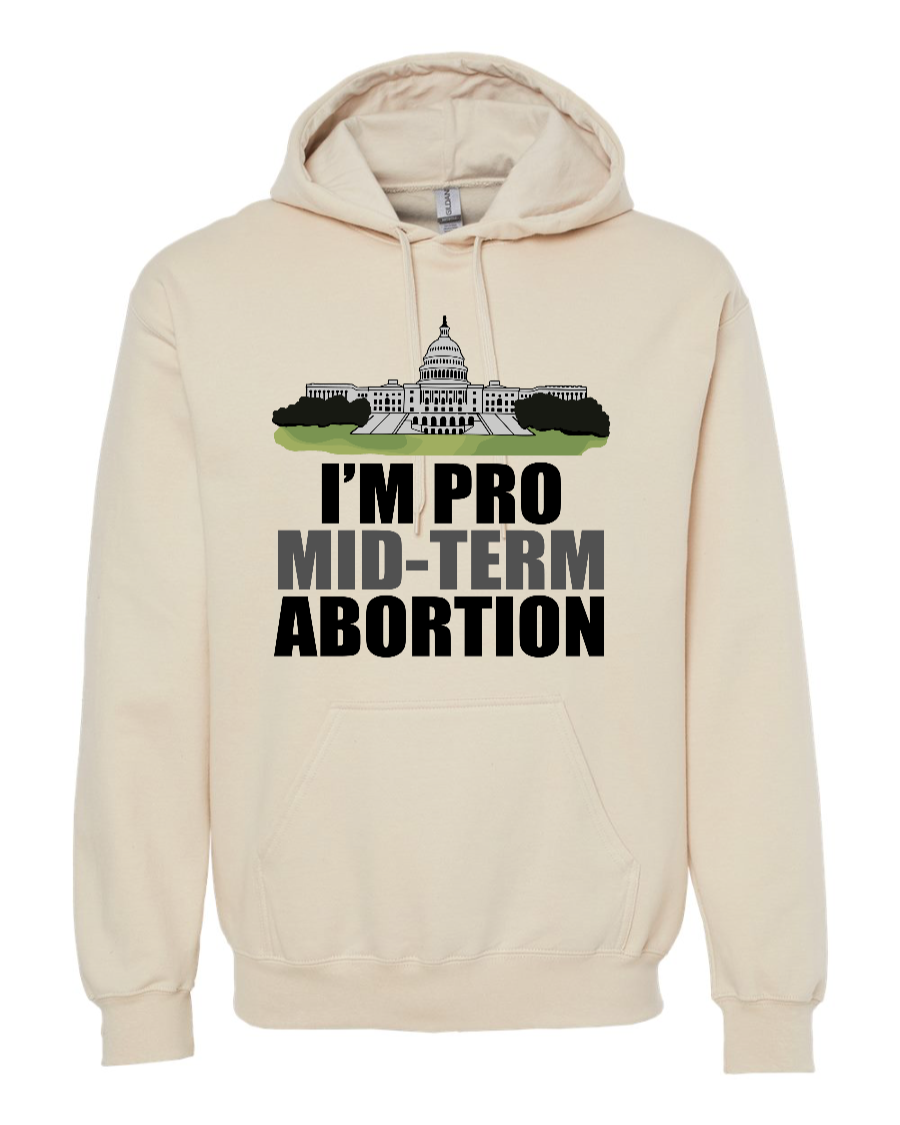 I'm Pro Mid-term Abortion - Hoodie