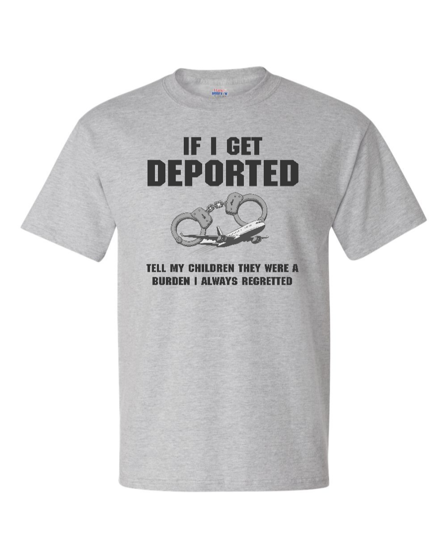 If I Get Deported Tell My Children They Were A Burden - Men's Heavyweight T-Shirt