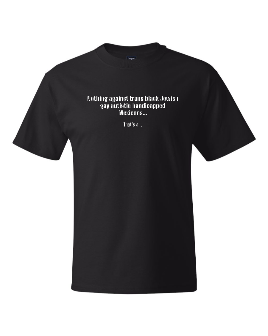 Nothing Against Trans Black Jewish Gay Autistic Handicapped Mexicans - Men's Heavyweight T-Shirt