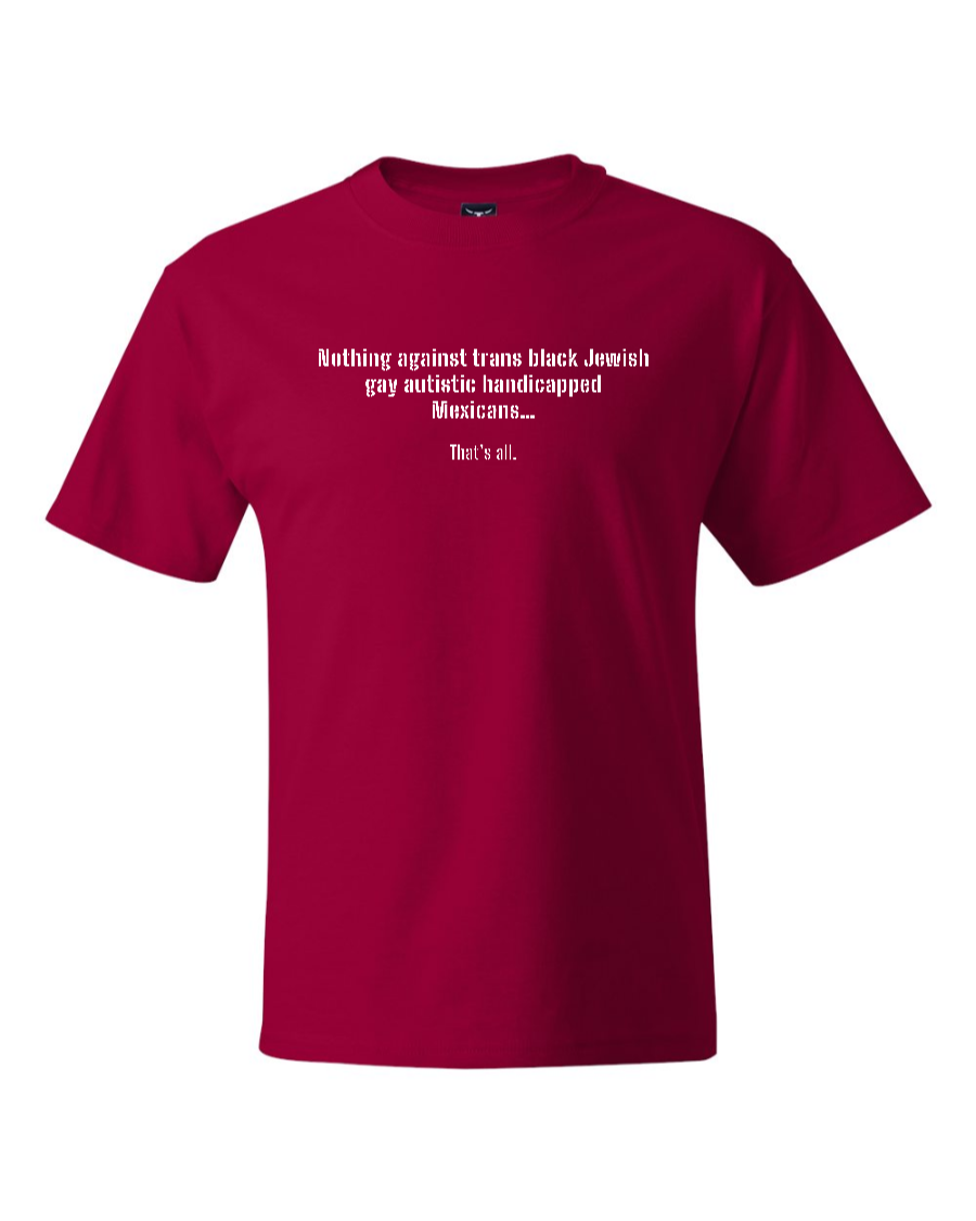 Nothing Against Trans Black Jewish Gay Autistic Handicapped Mexicans - Men's Heavyweight T-Shirt