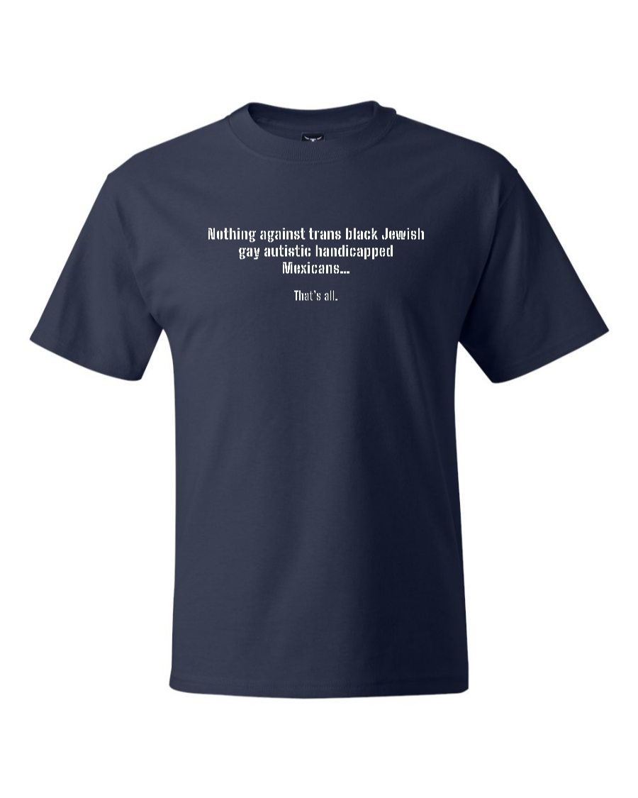 Nothing Against Trans Black Jewish Gay Autistic Handicapped Mexicans - Men's Heavyweight T-Shirt