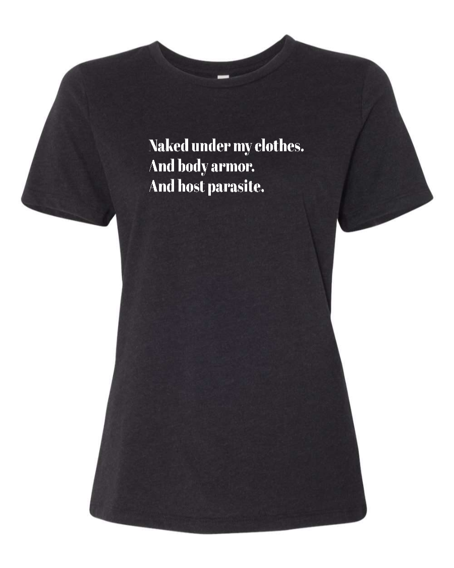 Naked Under My Clothes. And Body Armor. And Host Parasite - Women's T-Shirt