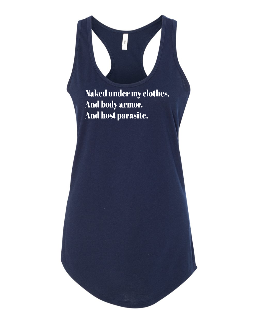 Naked Under My Clothes. And Body Armor. And Host Parasite - Women's Racerback Tank