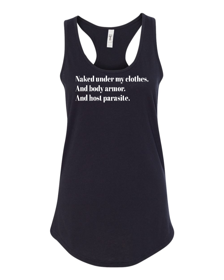 Naked Under My Clothes. And Body Armor. And Host Parasite - Women's Racerback Tank