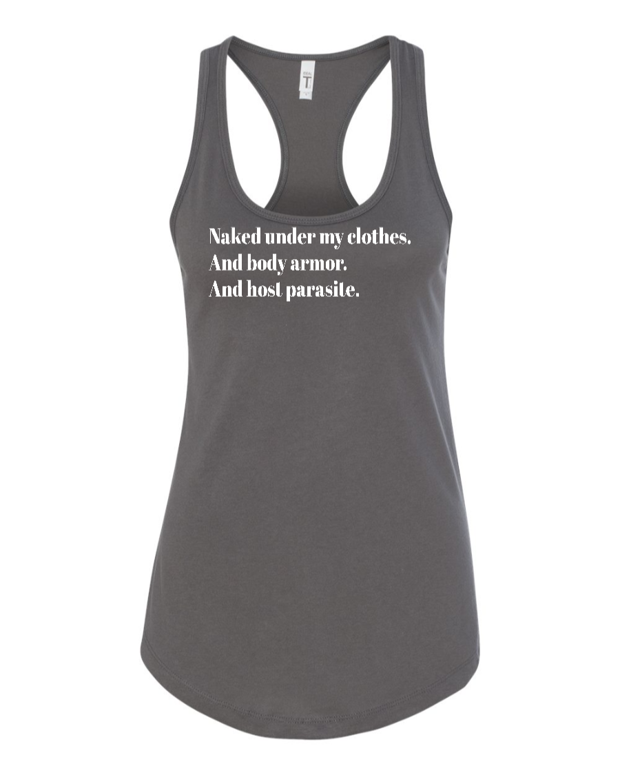 Naked Under My Clothes. And Body Armor. And Host Parasite - Women's Racerback Tank