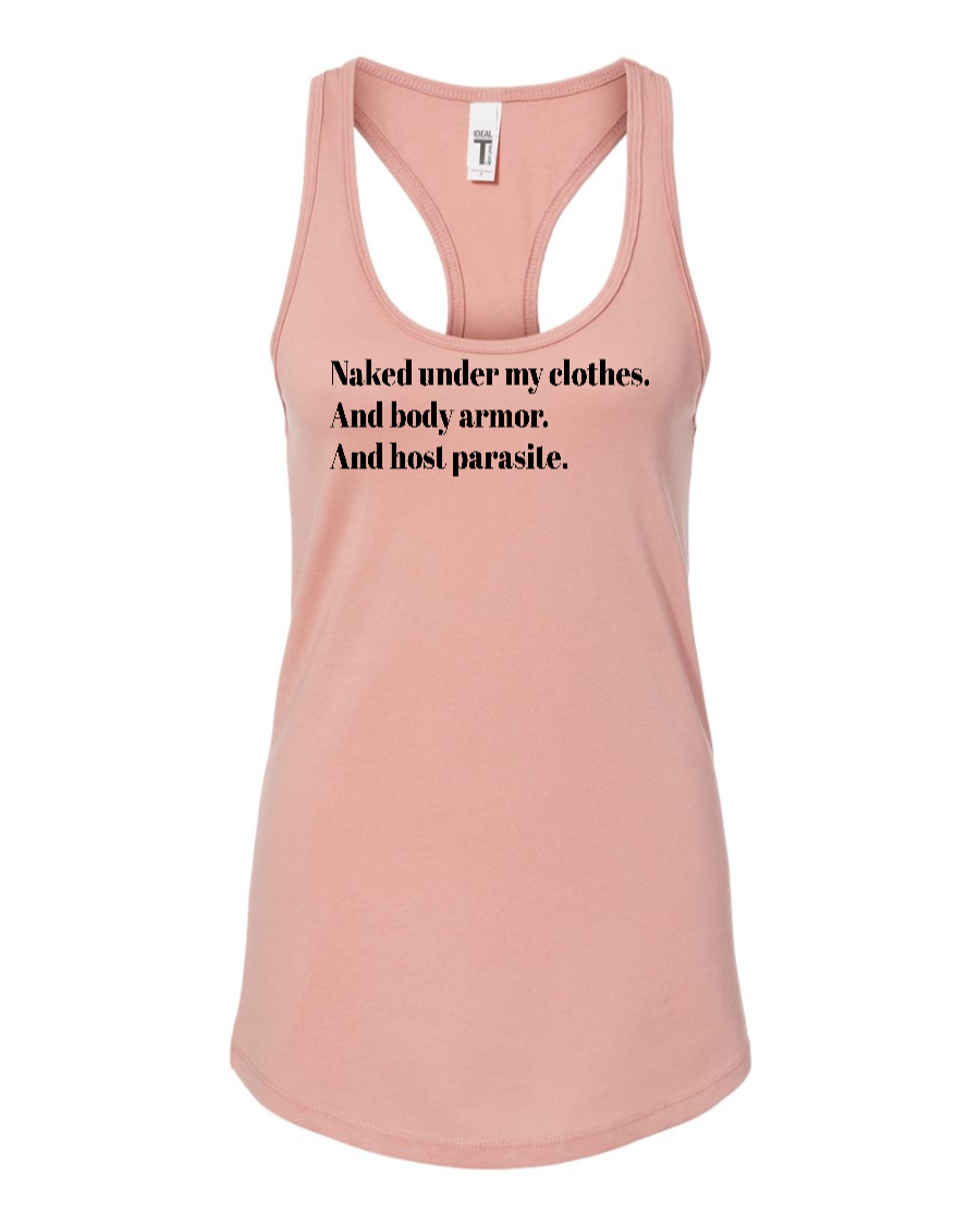 Naked Under My Clothes. And Body Armor. And Host Parasite - Women's Racerback Tank