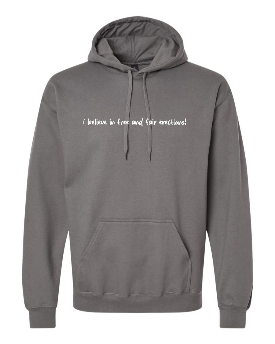 I Believe In Free And Fair Erections! - Hoodie