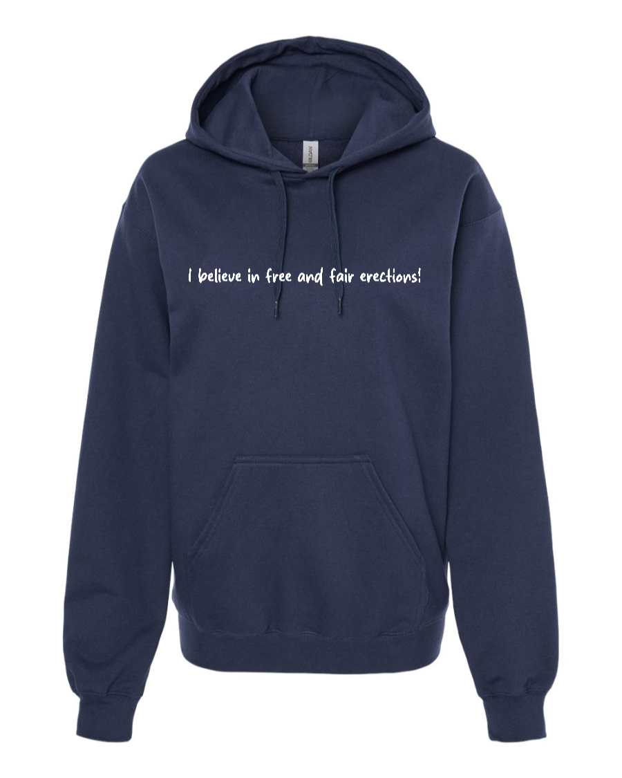 I Believe In Free And Fair Erections! - Hoodie