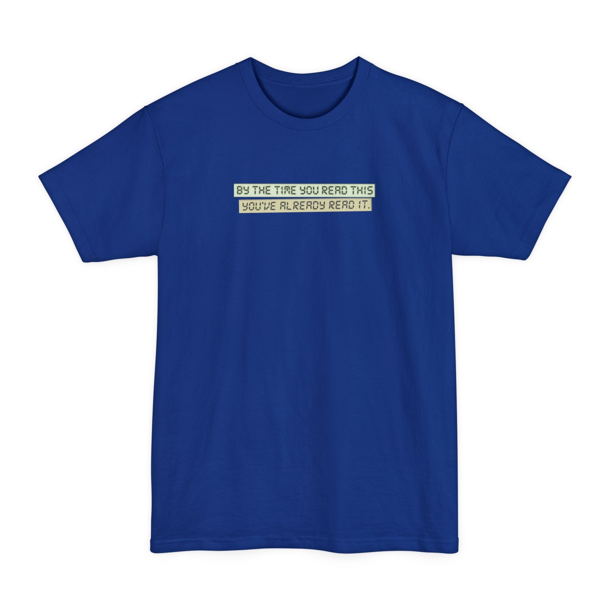 By The Time You Read This You've Already Read It - Men's Tall T-Shirt