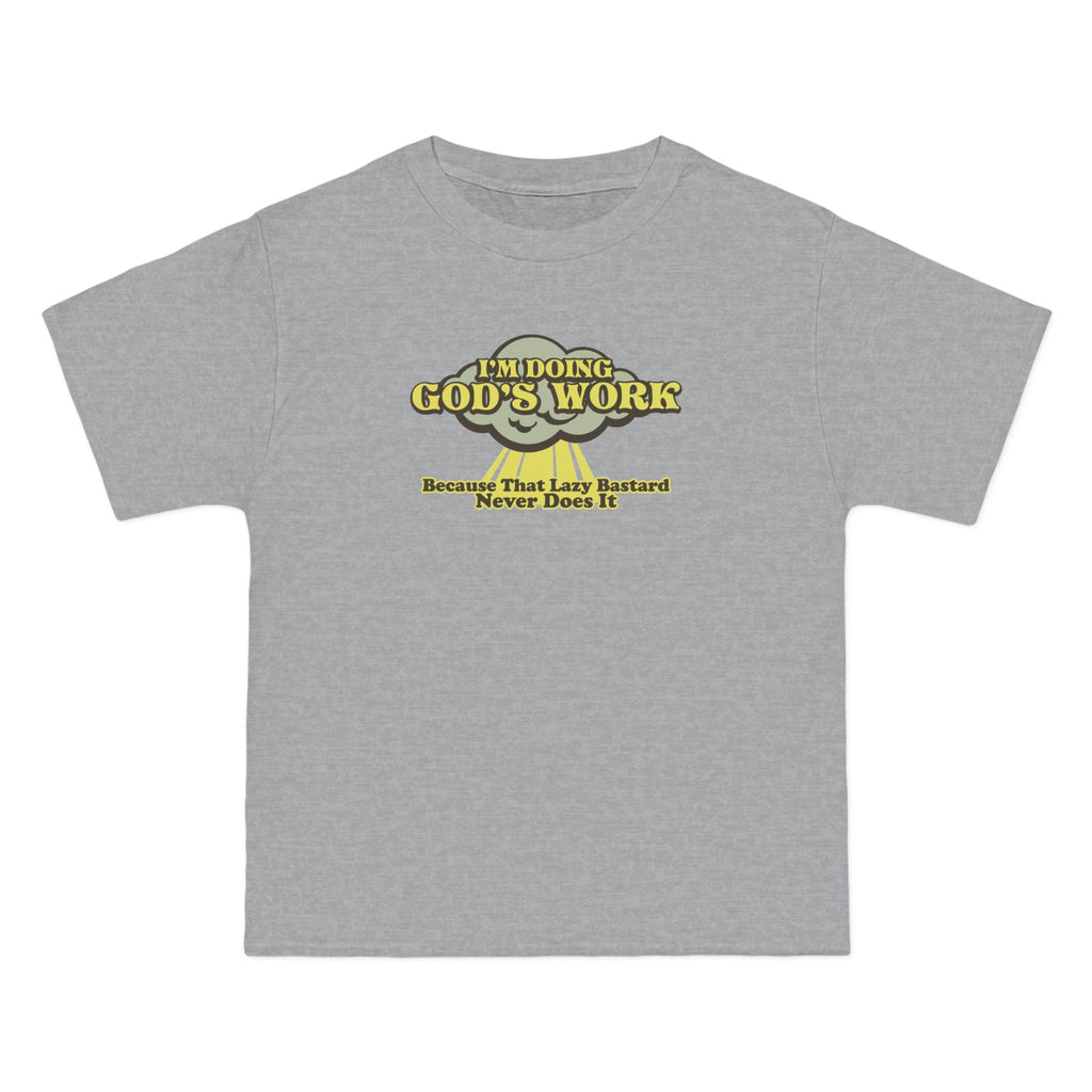 I'm Doing God's Work - Because That Lazy Bastard Never Does It - Men's Heavyweight T-Shirt