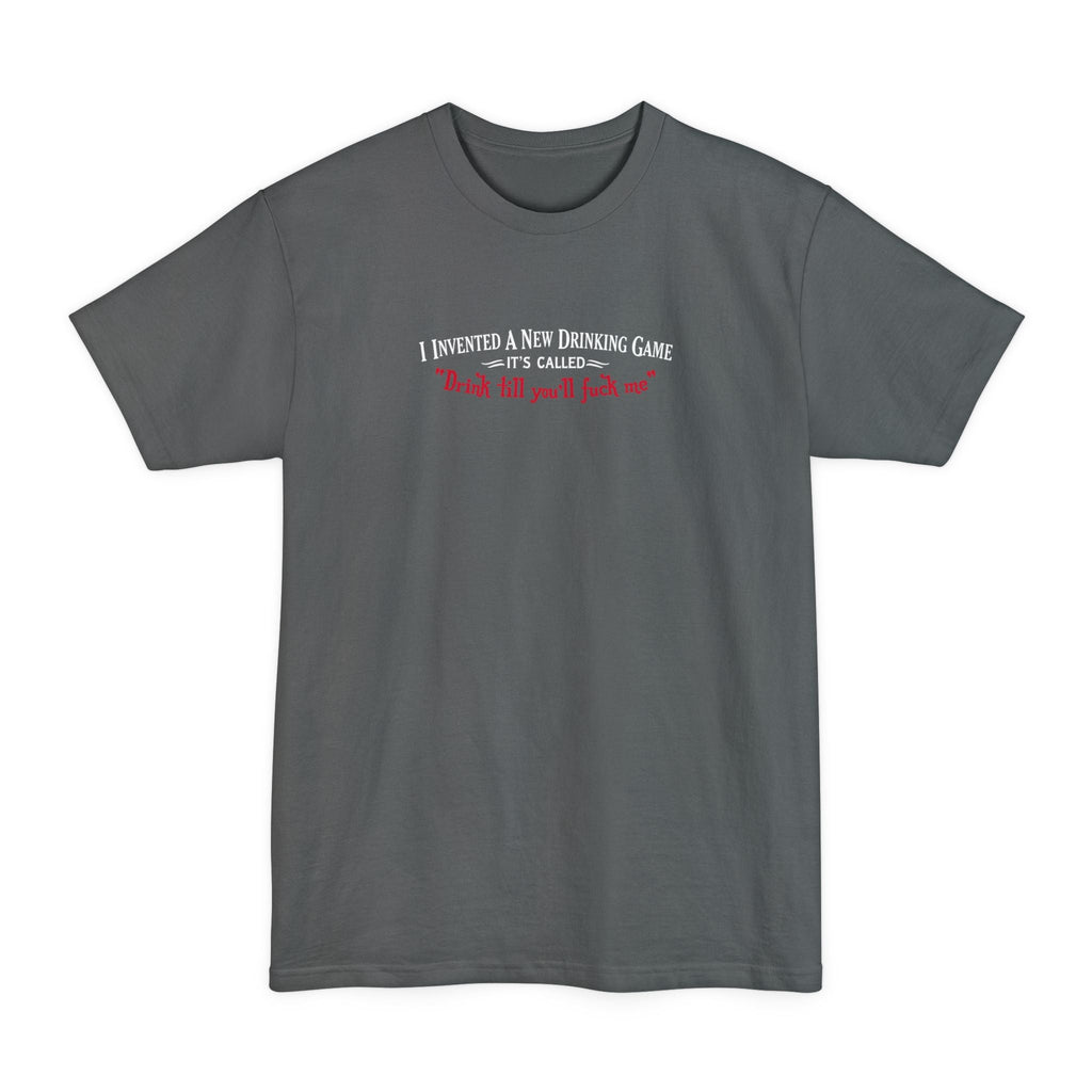 I Invented A New Drinking Game - It's Called Drink Till You'll Fuck Me - Men's Tall T-Shirt