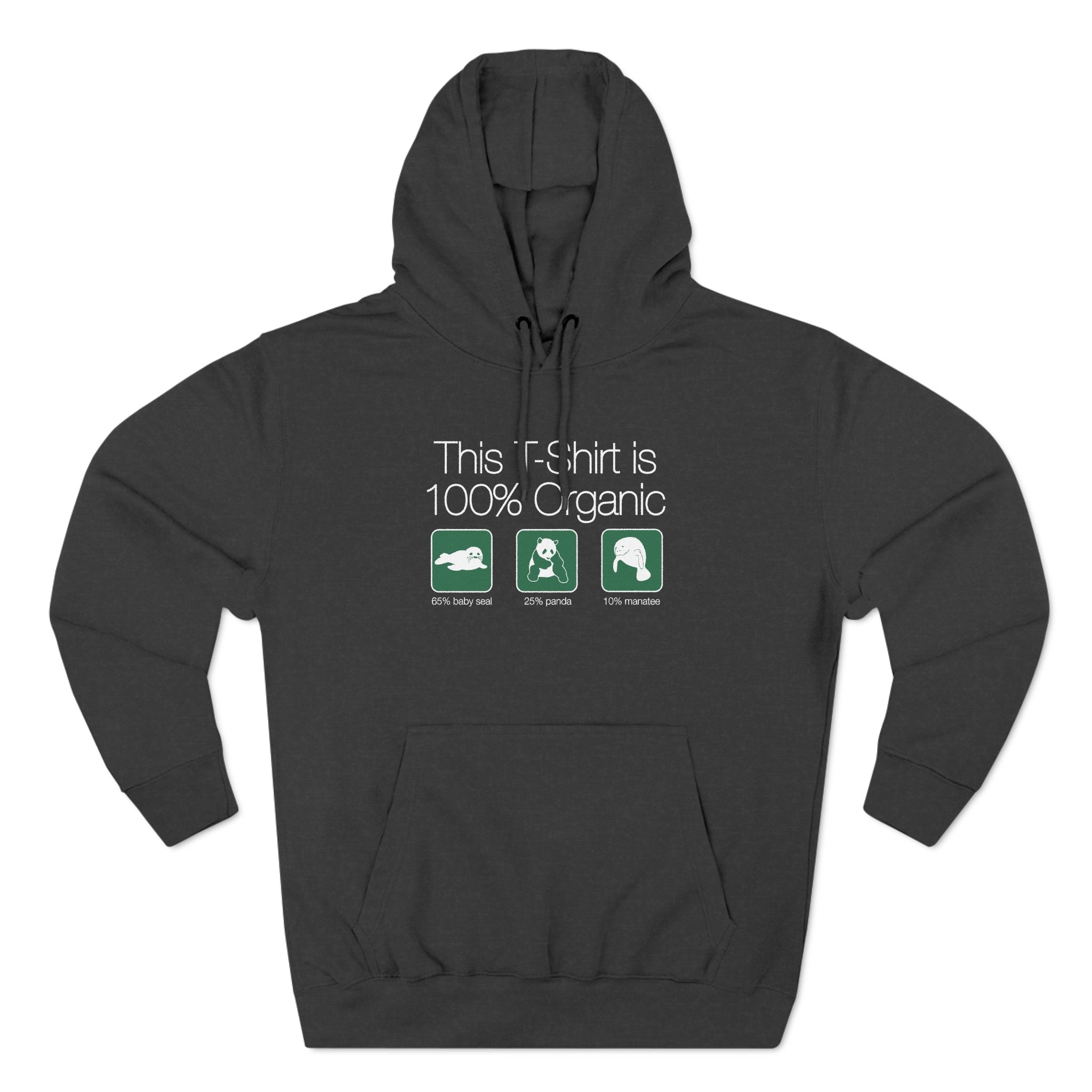 This Shirt Is 100% Organic - 65% Baby Seal 25% Panda 10% Manatee - Hoodie