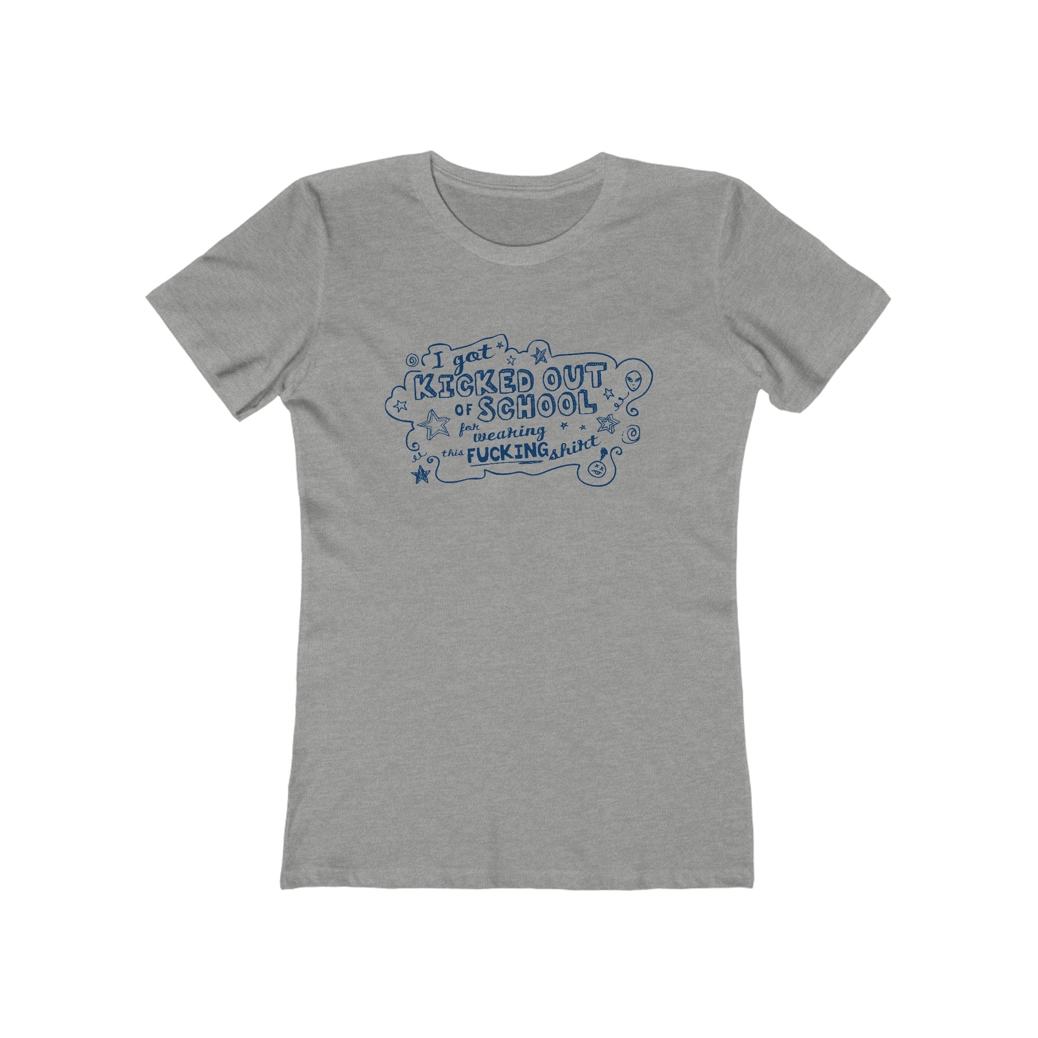 I Got Kicked Out Of School For Wearing This Fucking Shirt - Women’s T-Shirt