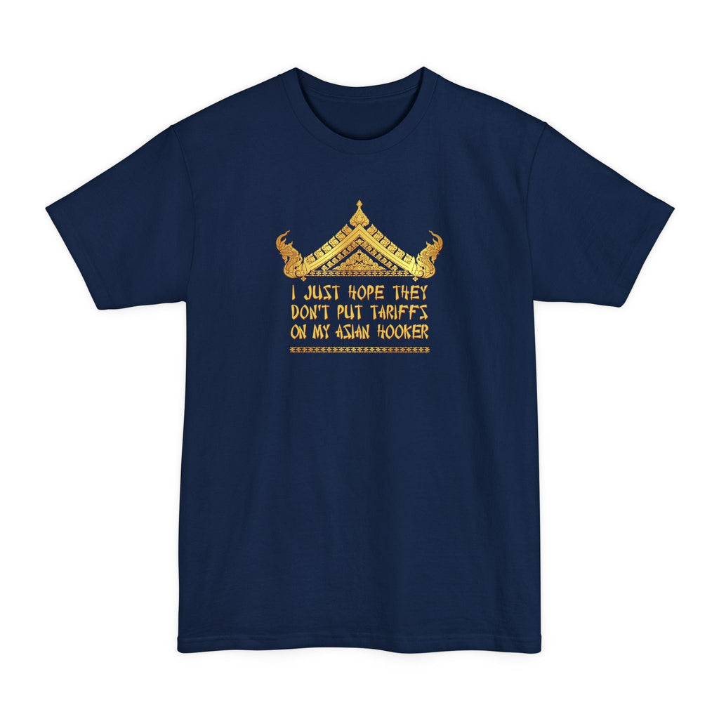 I Just Hope They Don't Put Tariffs On My Asian Hooker - Men's Tall T-Shirt