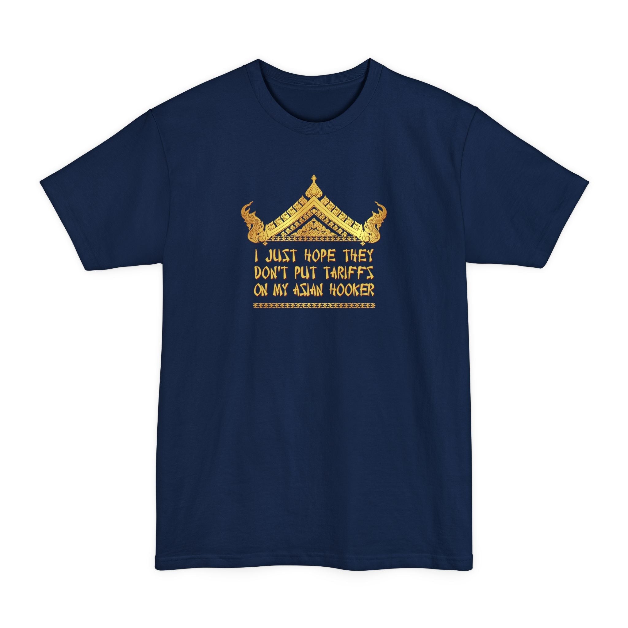 I Just Hope They Don't Put Tariffs On My Asian Hooker - Men's Tall T-Shirt