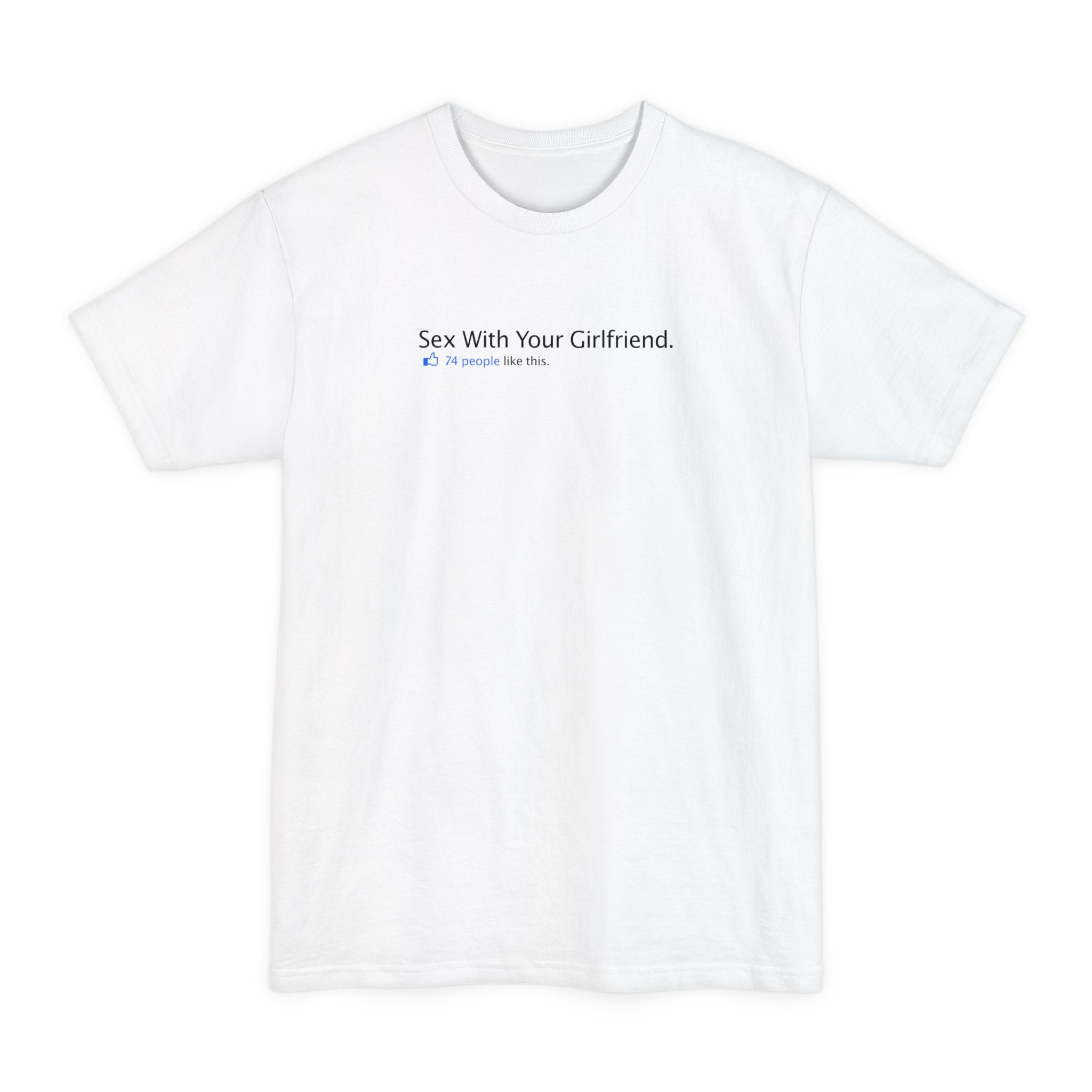 Sex With Your Girlfriend. 74  People Like This.  - Men's Tall T-Shirt