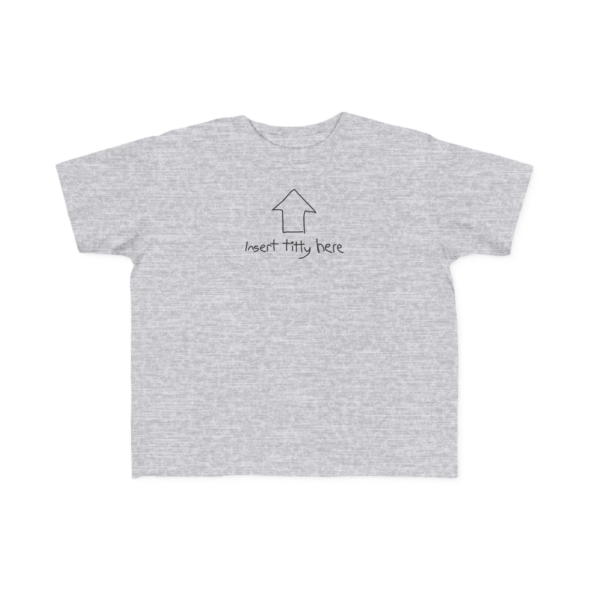 Insert Titty Here - Toddler T-Shirt