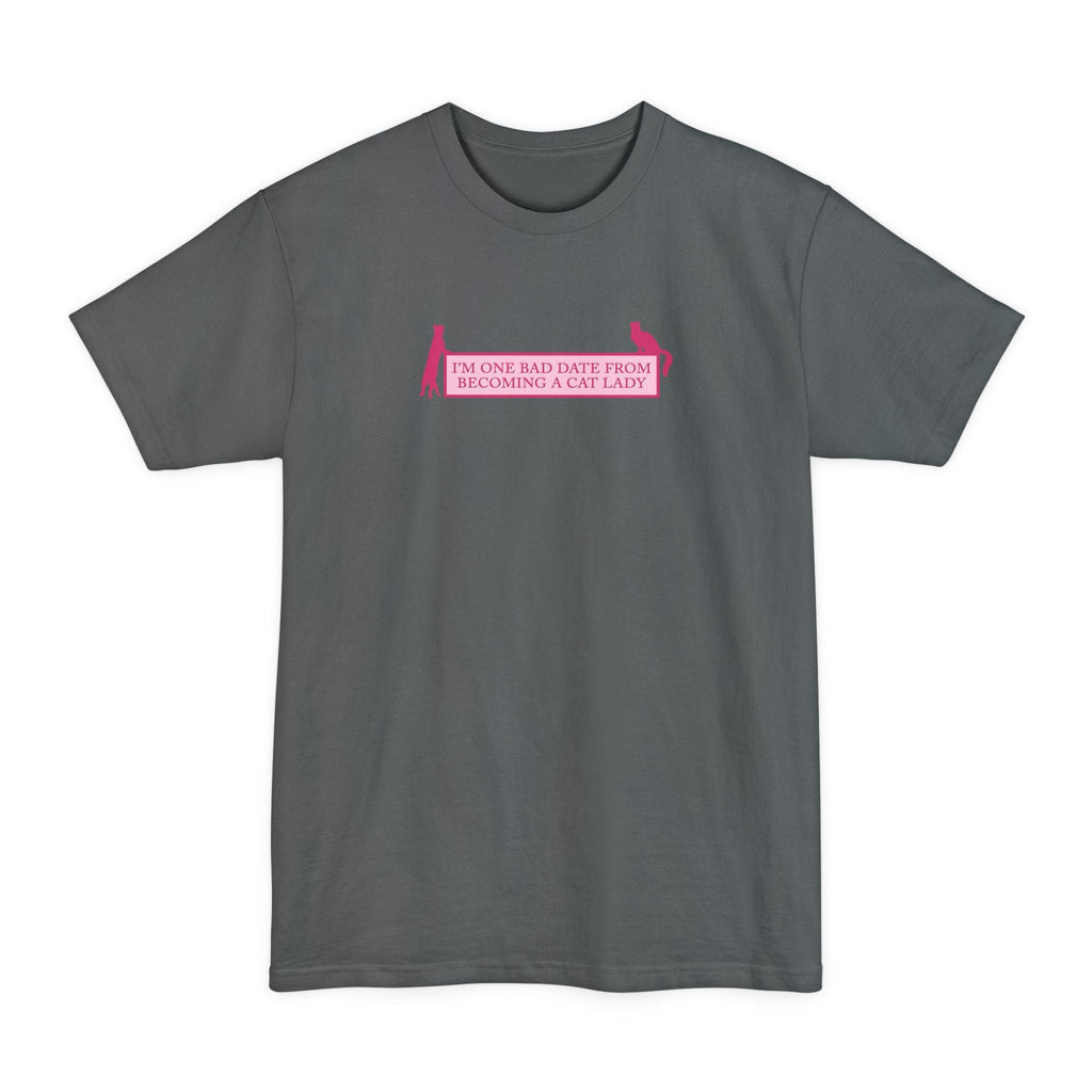 I'm One Bad Date From Becoming A Cat Lady - Men's Tall T-Shirt