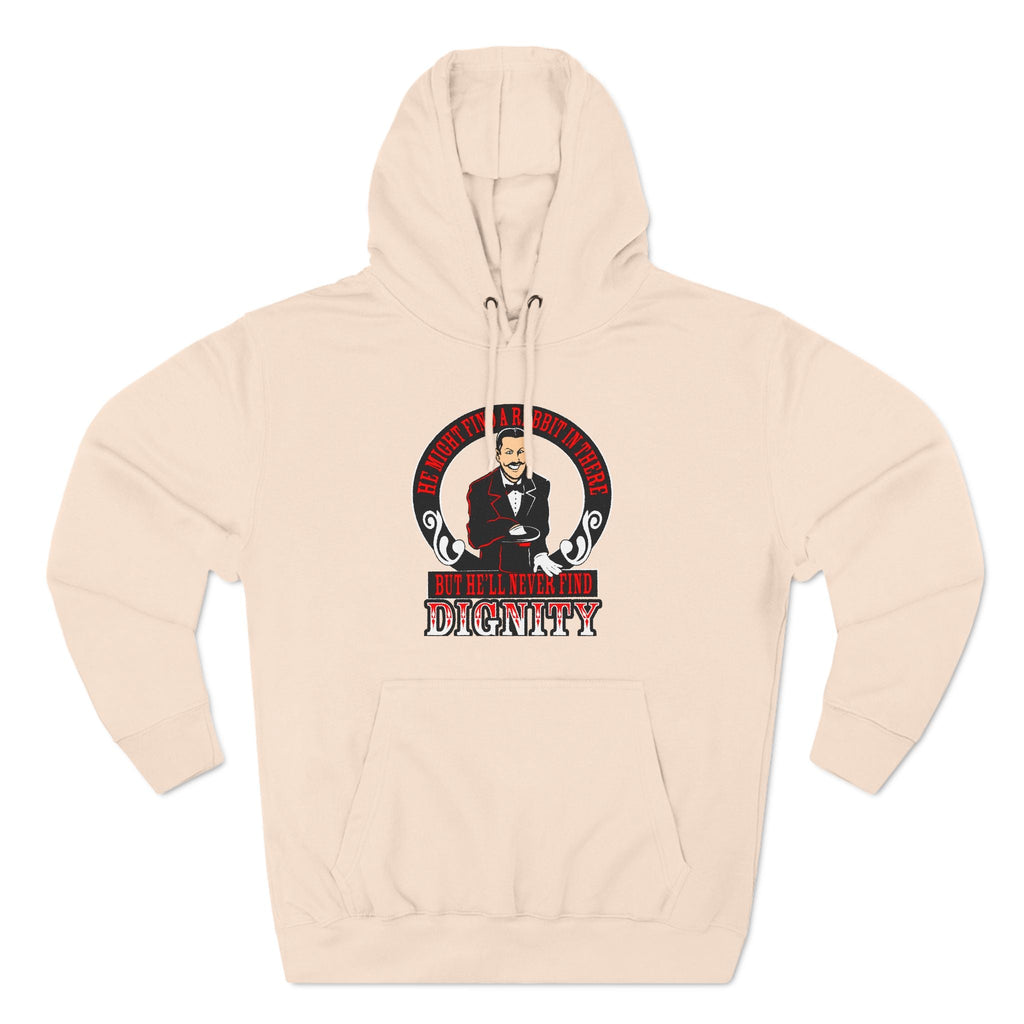He Might Find A Rabbit In There - But He'll Never Find Dignity - Hoodie