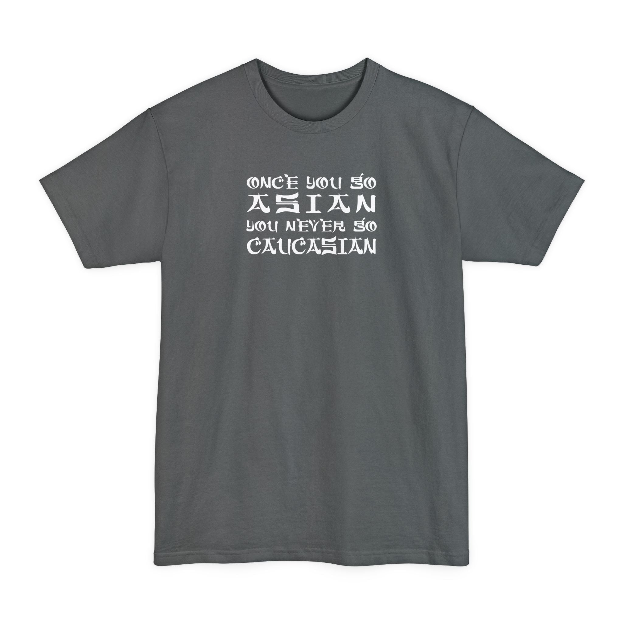 Once You Go Asian You Never Go Caucasian - Men's Tall T-Shirt