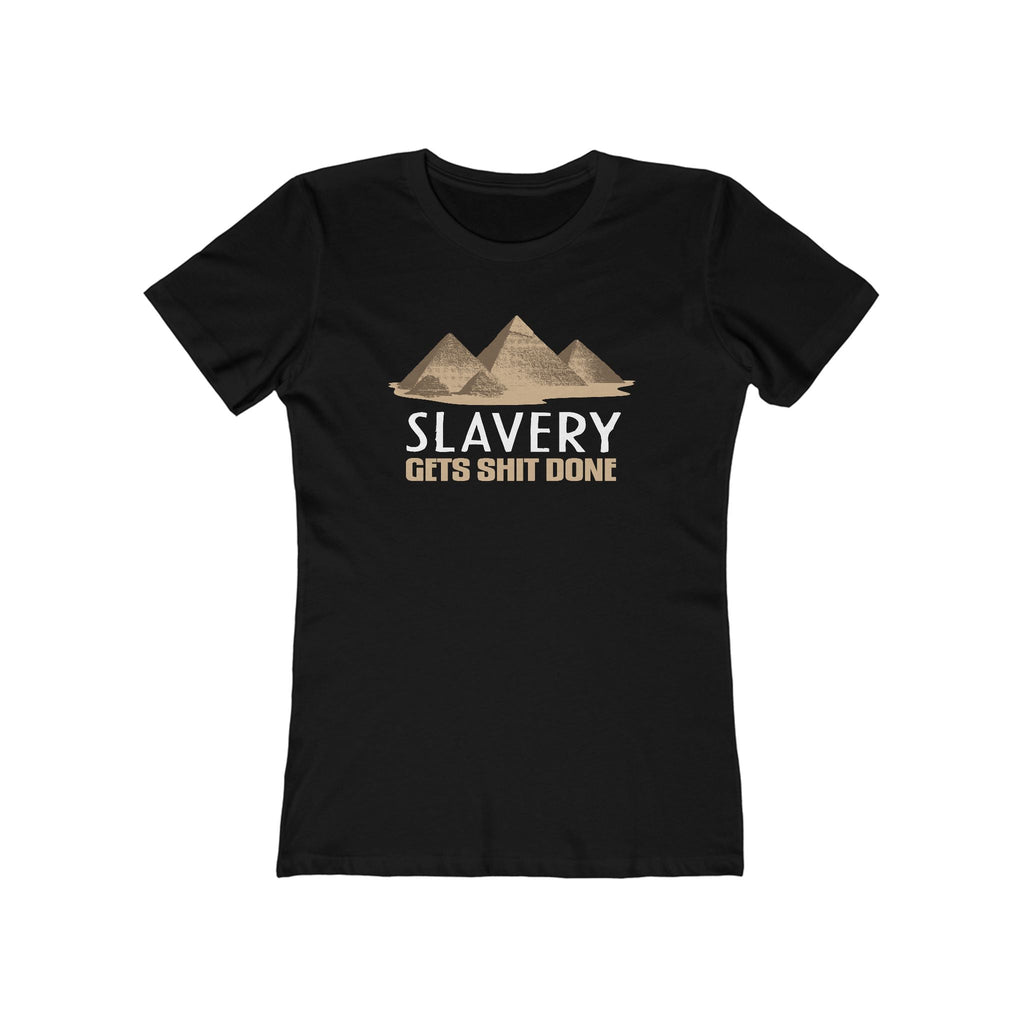 Slavery Gets Shit Done - Women’s T-Shirt