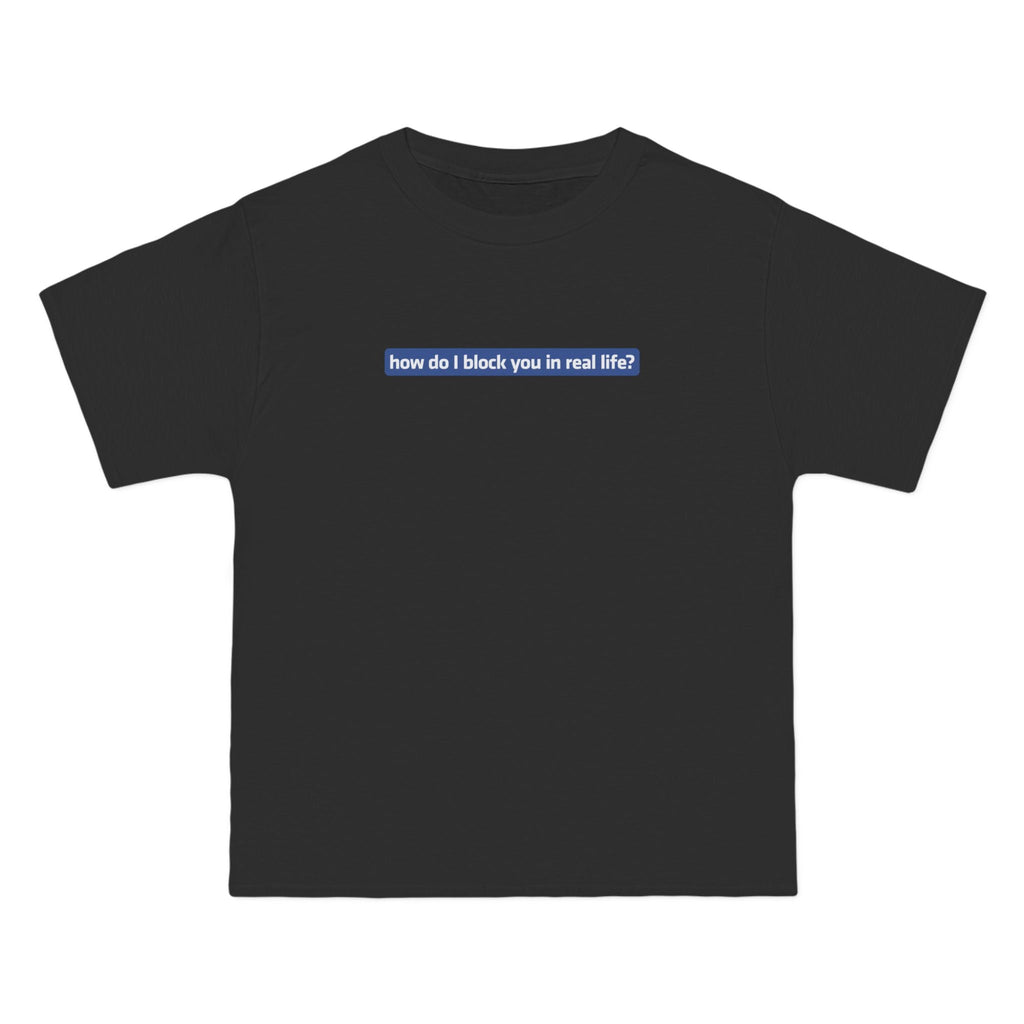How Do I Block You In Real Life? - Men's Heavyweight T-Shirt