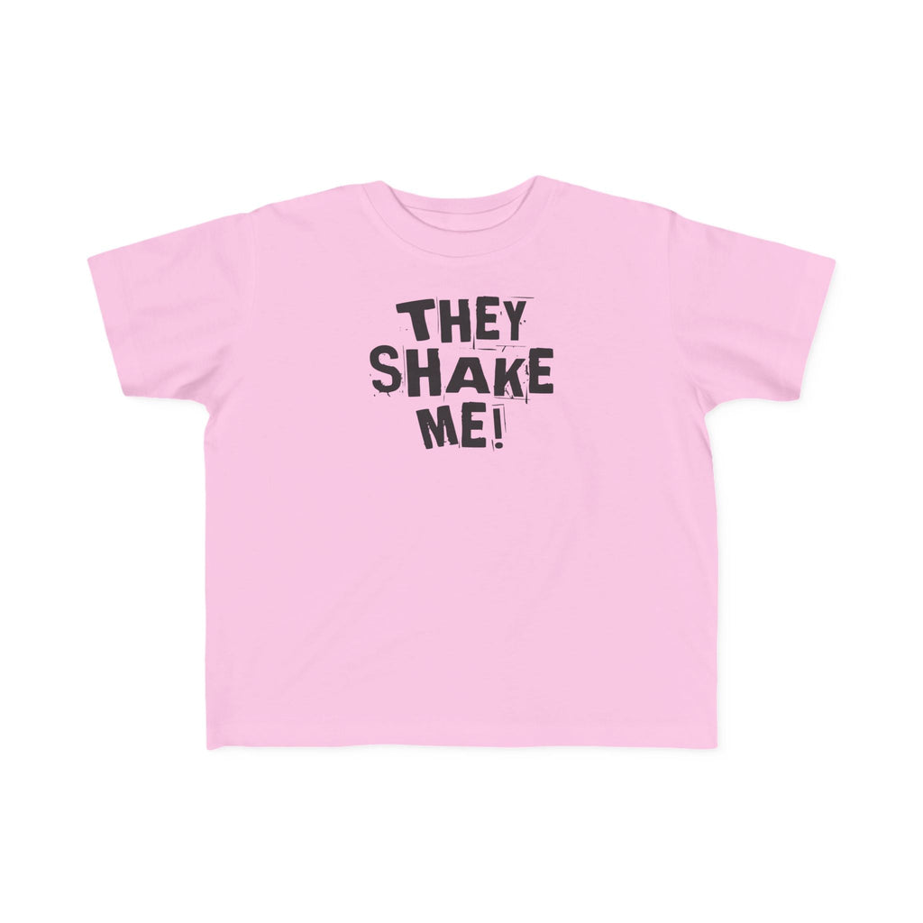 They Shake Me - Toddler T-Shirt