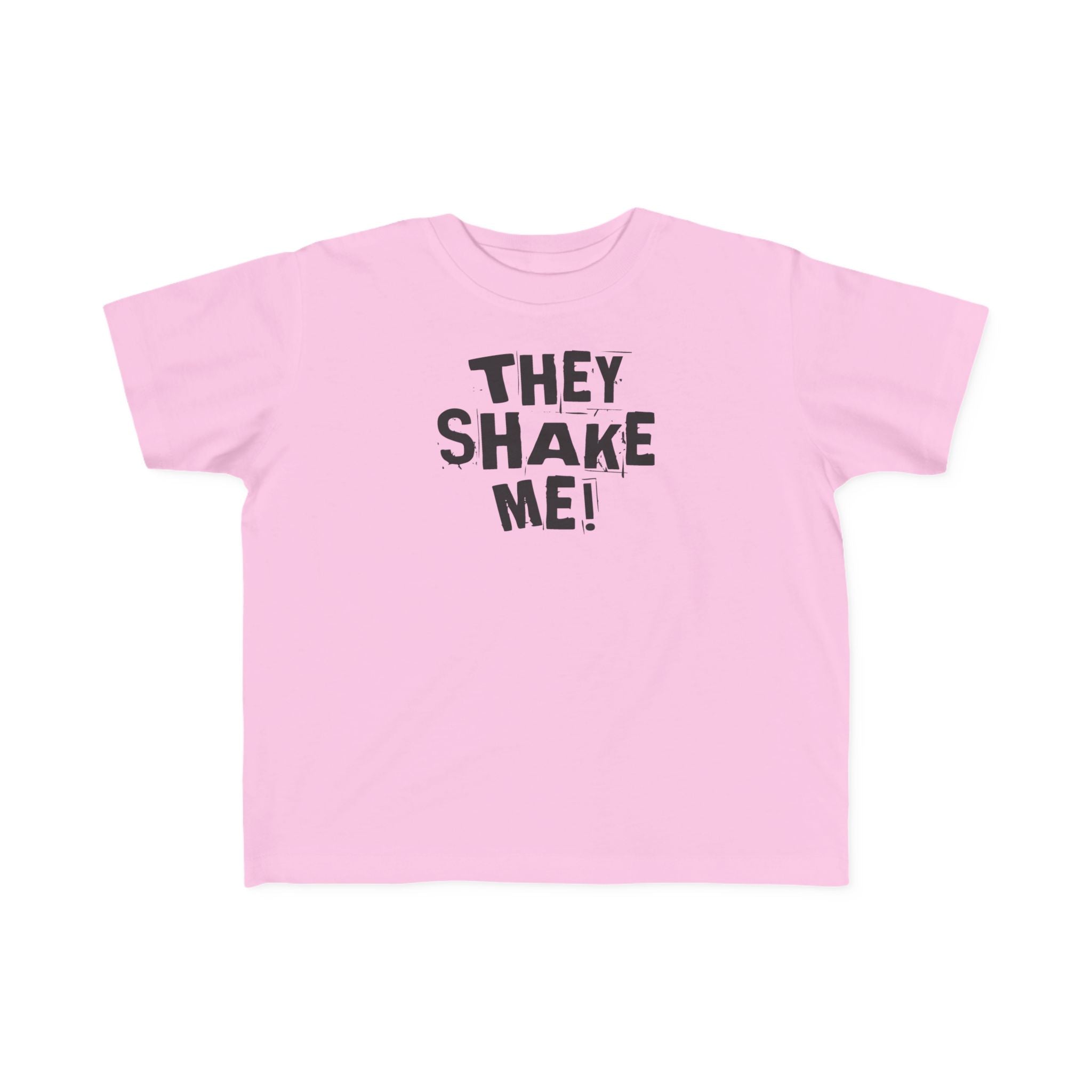 They Shake Me - Toddler T-Shirt