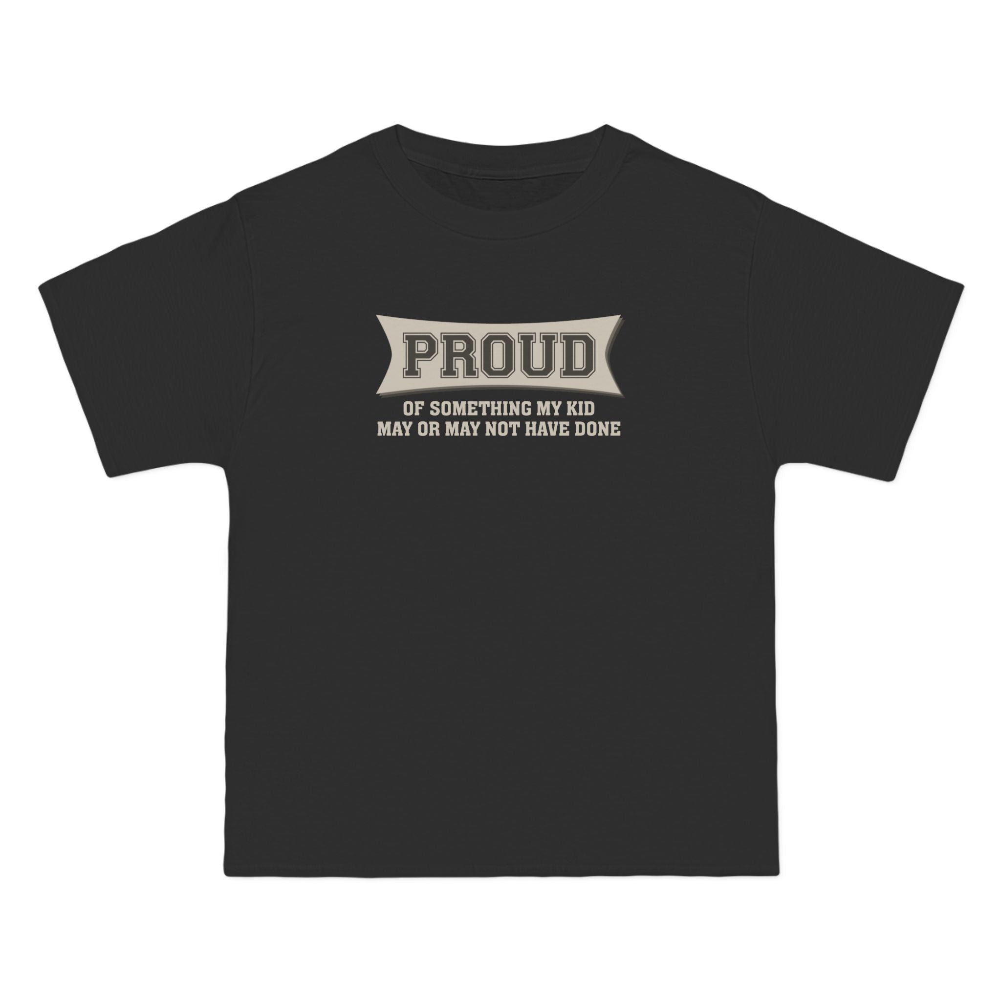 Proud Of Something My Kid May Or May Not Have Done - Men's Heavyweight T-Shirt