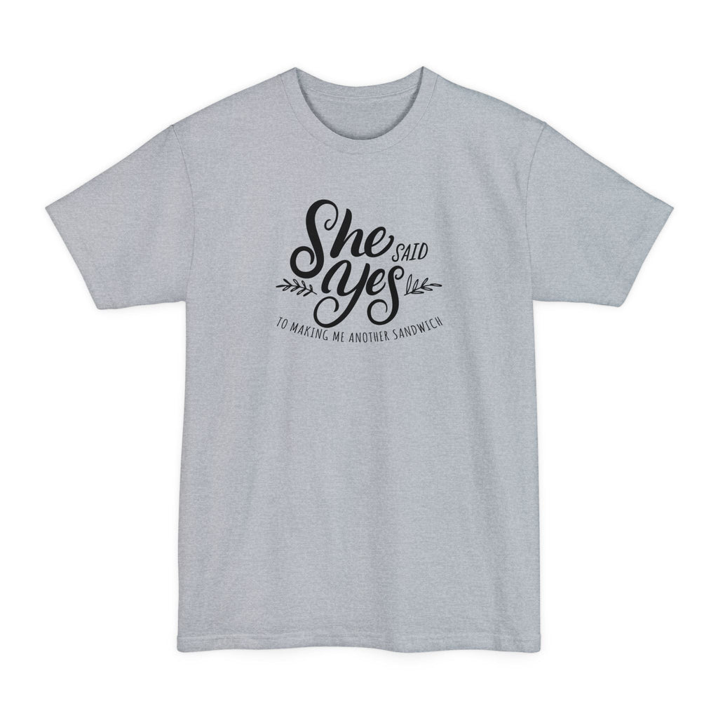 She Said Yes To Making Me Another Sandwich - Men's Tall T-Shirt