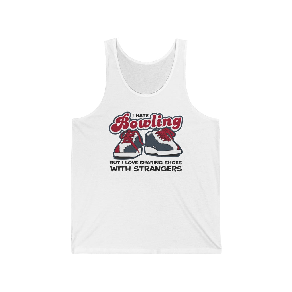 I Hate Bowling But I Love Sharing Shoes With Strangers - Unisex Tank