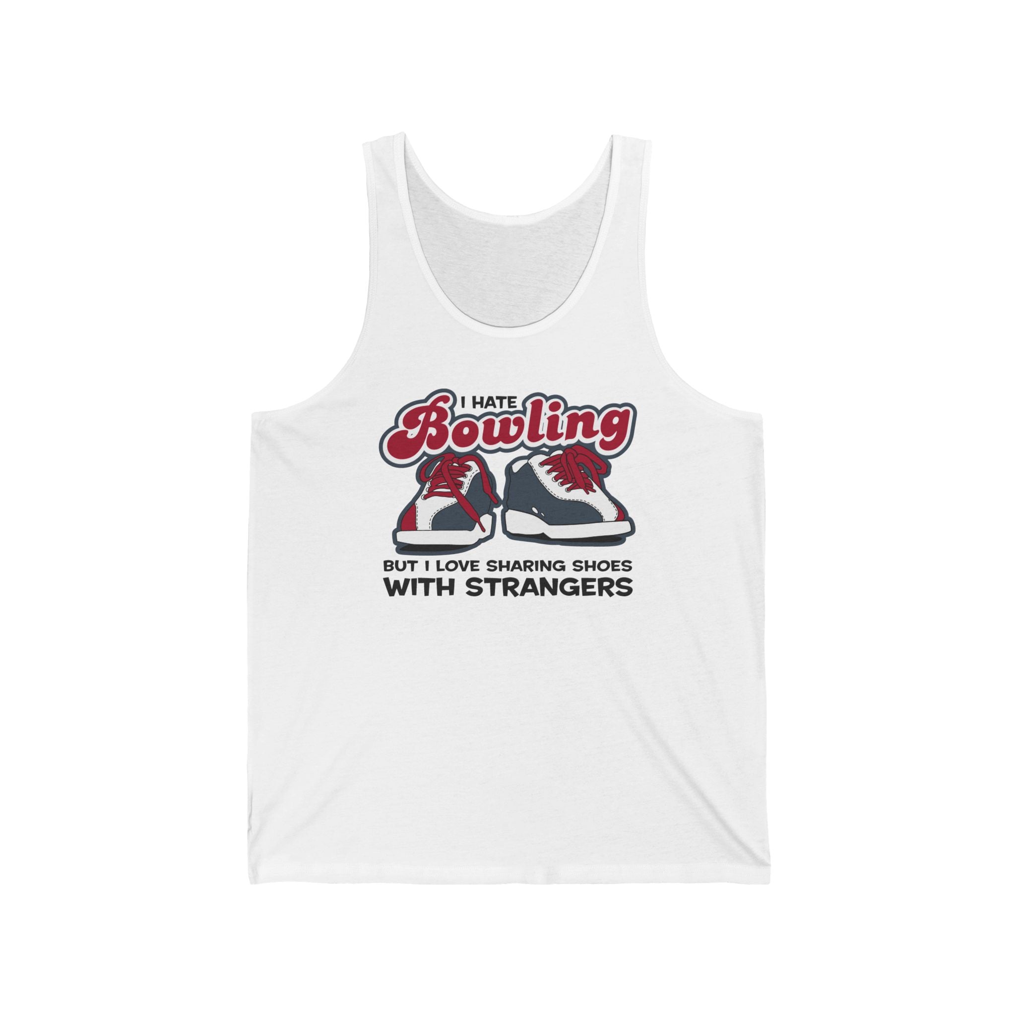 I Hate Bowling But I Love Sharing Shoes With Strangers - Unisex Tank