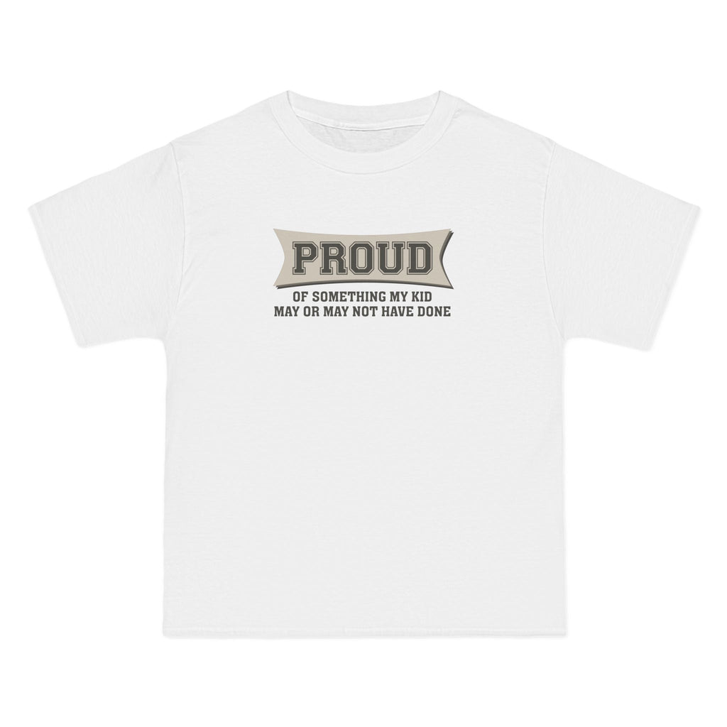 Proud Of Something My Kid May Or May Not Have Done - Men's Heavyweight T-Shirt