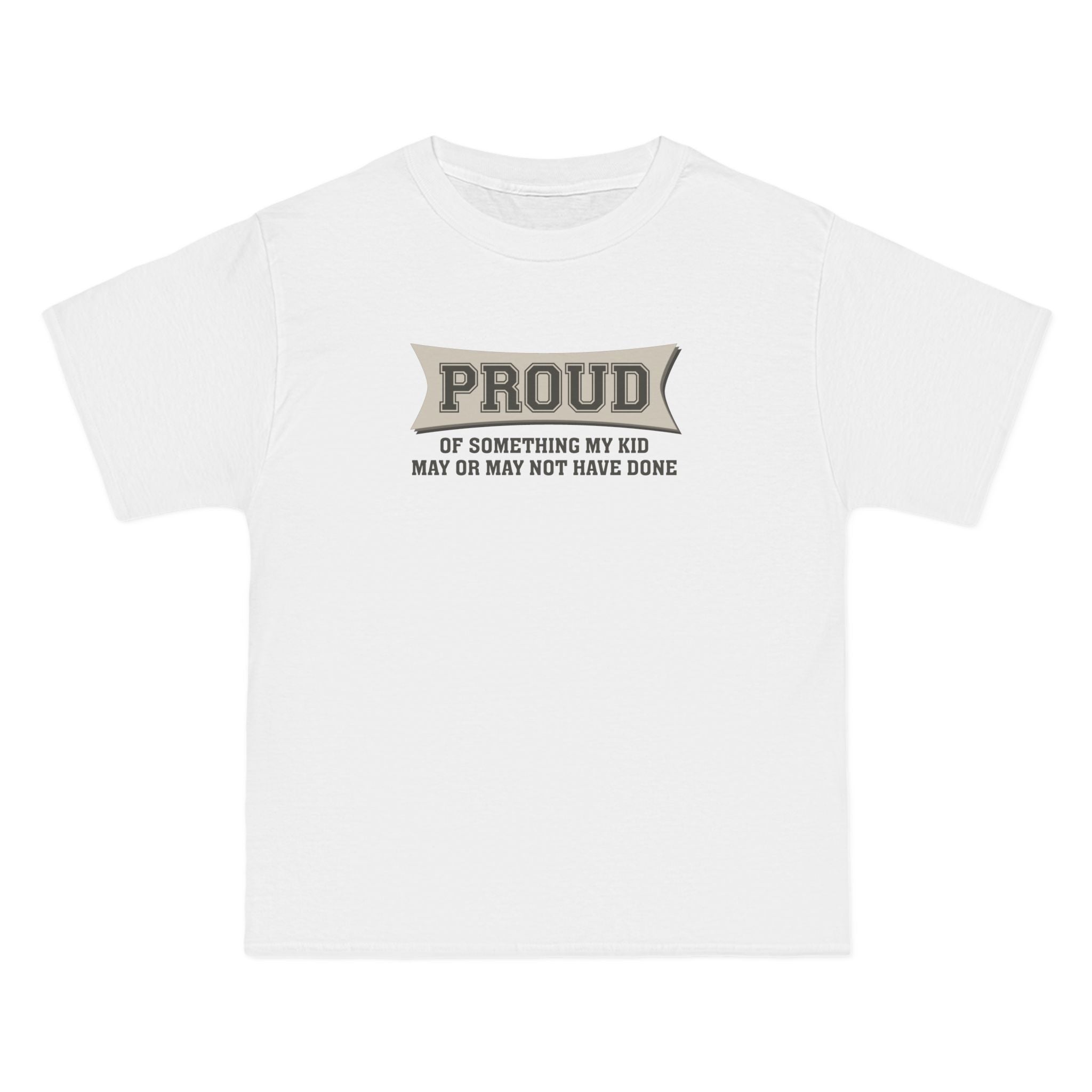 Proud Of Something My Kid May Or May Not Have Done - Men's Heavyweight T-Shirt