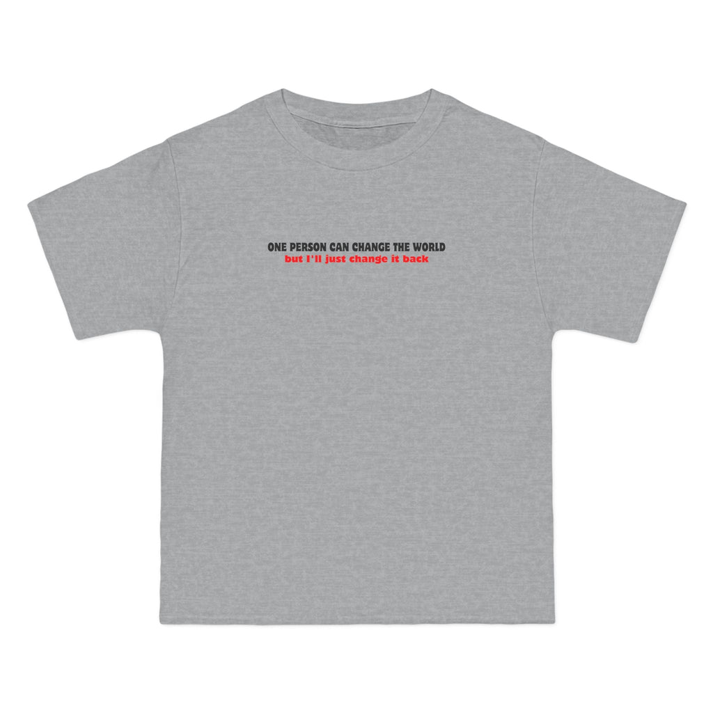 One Person Can Change The World - But I'll Just Change It Back - Men's Heavyweight T-Shirt