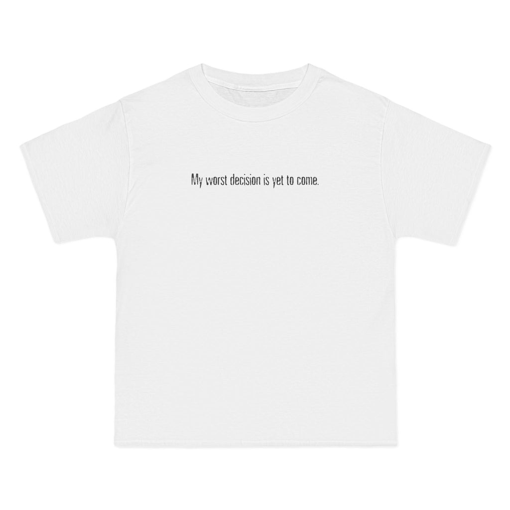 My Worst Decision Is Yet To Come. - Men's Heavyweight T-Shirt