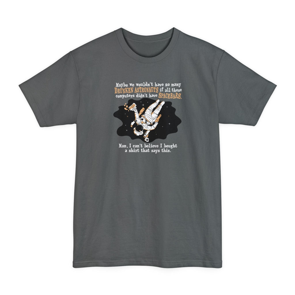 Maybe We Wouldn'T Have So Many Drunken Astronauts If All These Computers Didn't Have Spacebars - Men's Tall T-Shirt