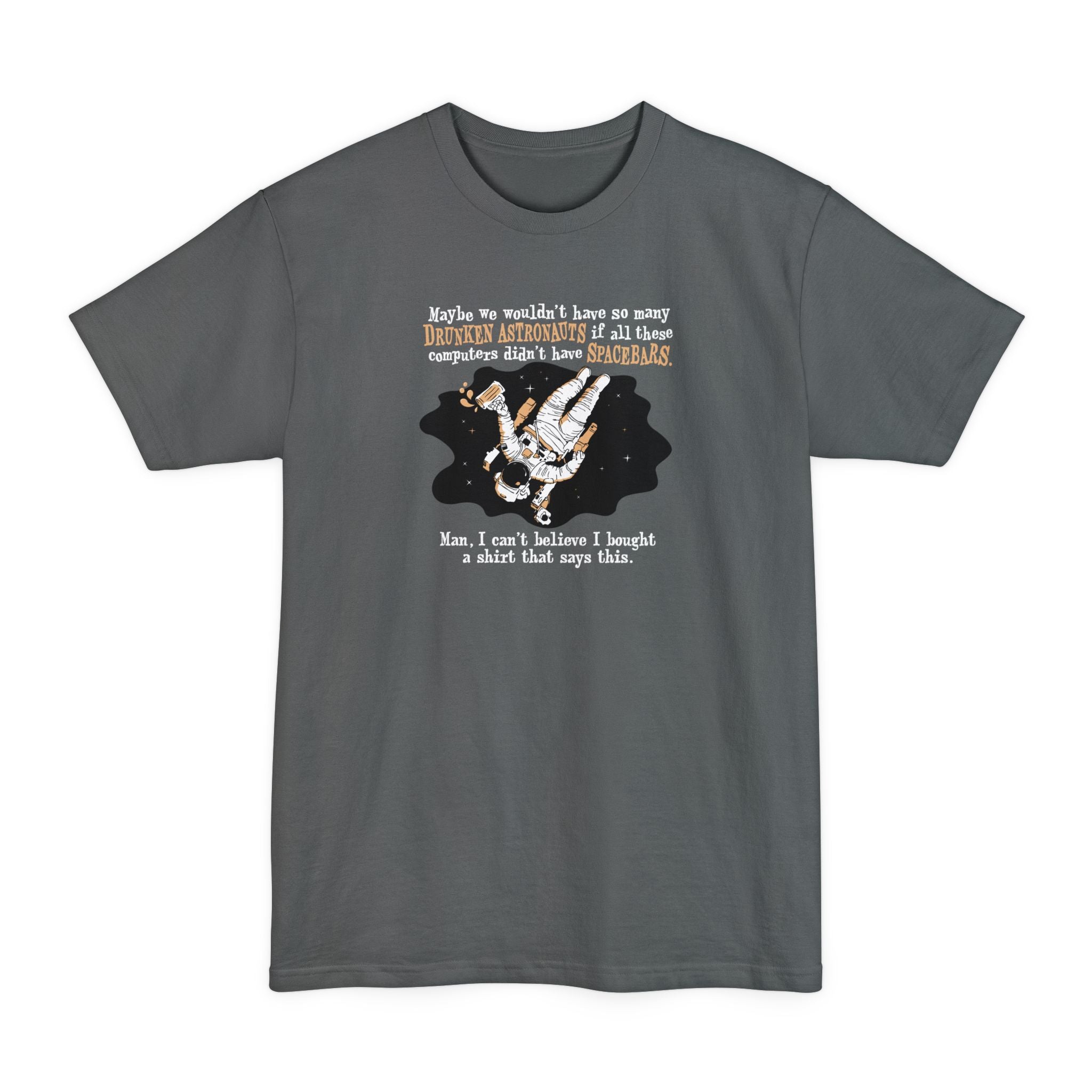 Maybe We Wouldn'T Have So Many Drunken Astronauts If All These Computers Didn't Have Spacebars - Men's Tall T-Shirt