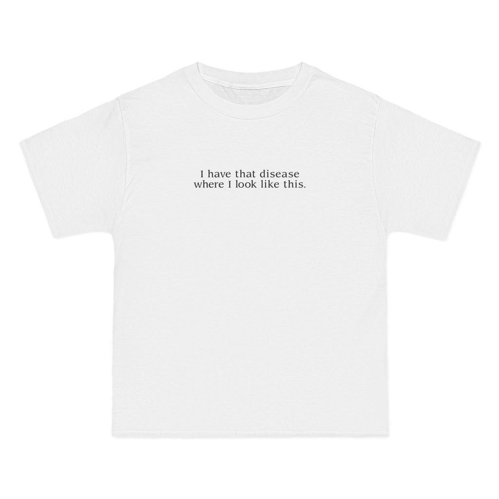 I Have That Disease Where I Look Like This. - Men's Heavyweight T-Shirt