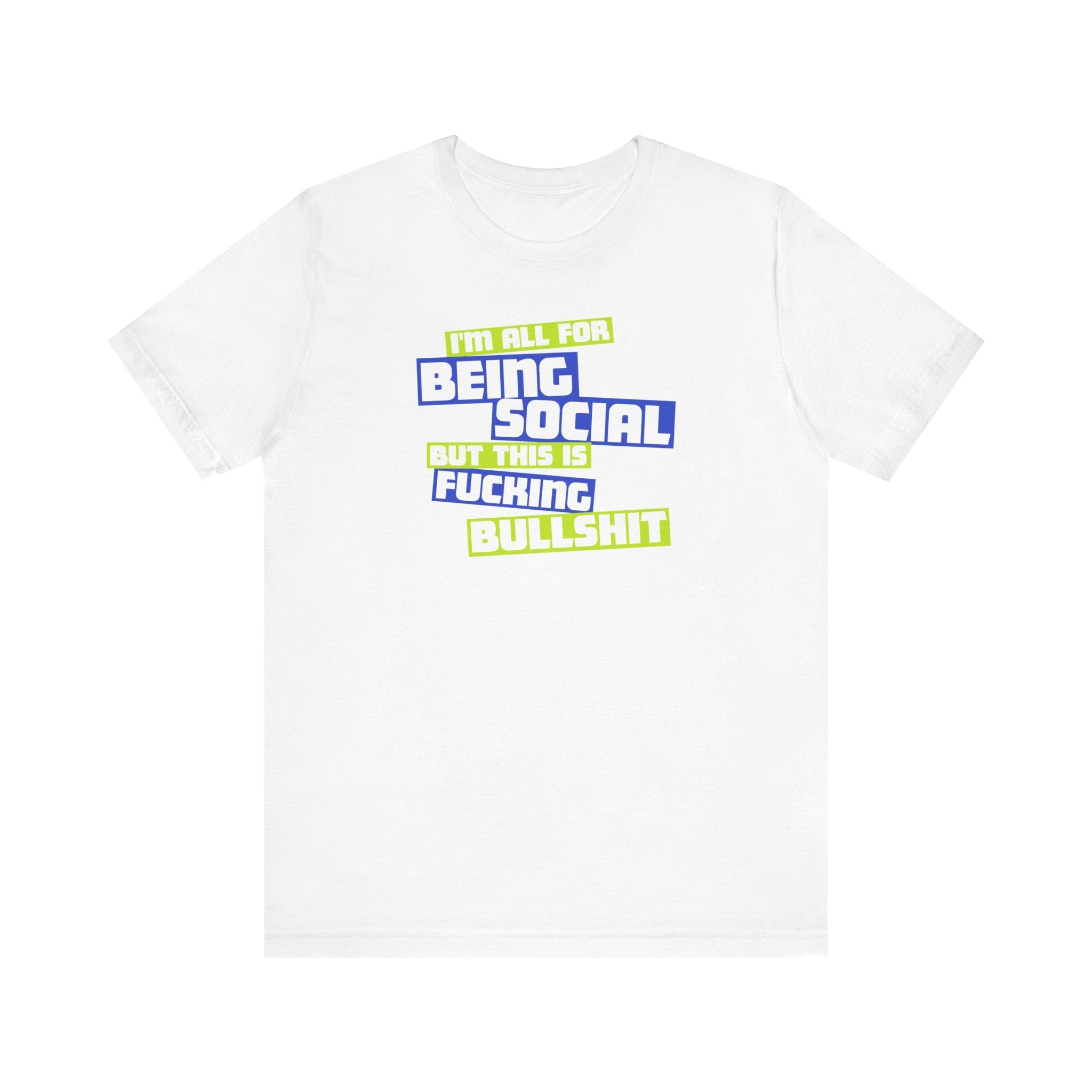I'm All For Being Social But This Is Fucking Bullshit - Men's T-Shirt