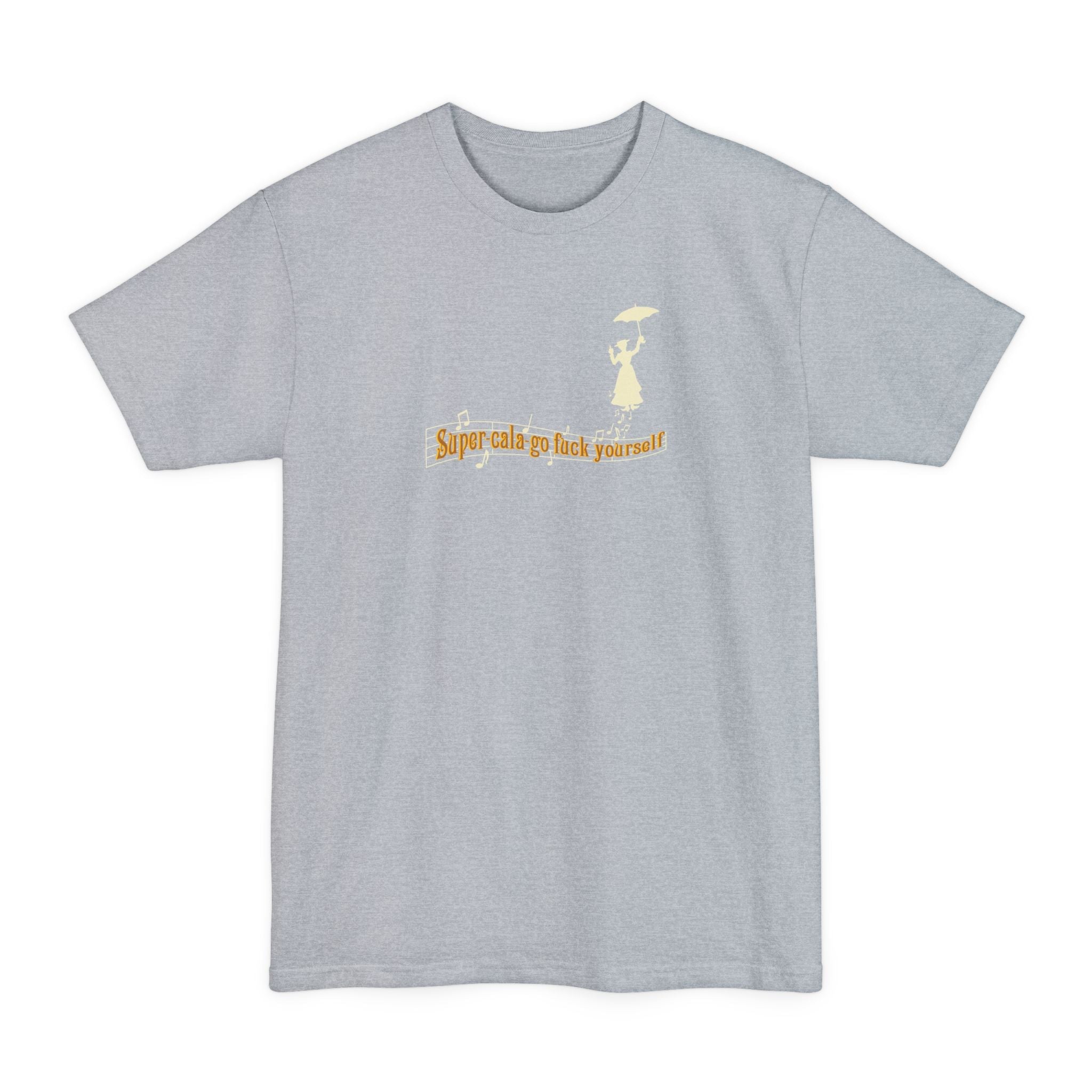 Super-Cala-Go Fuck Yourself - Men's Tall T-Shirt