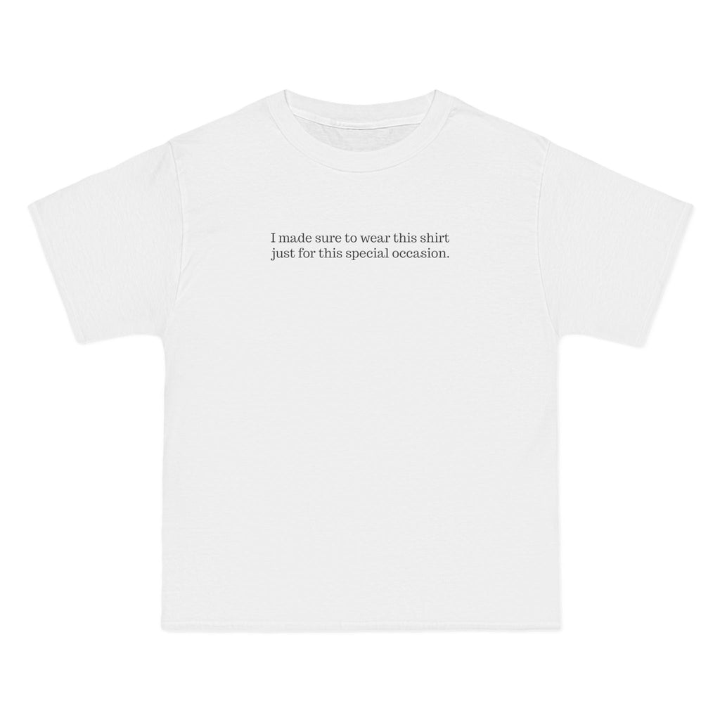 I Made Sure To Wear This Shirt Just For This Special Occasion. - Men's Heavyweight T-Shirt