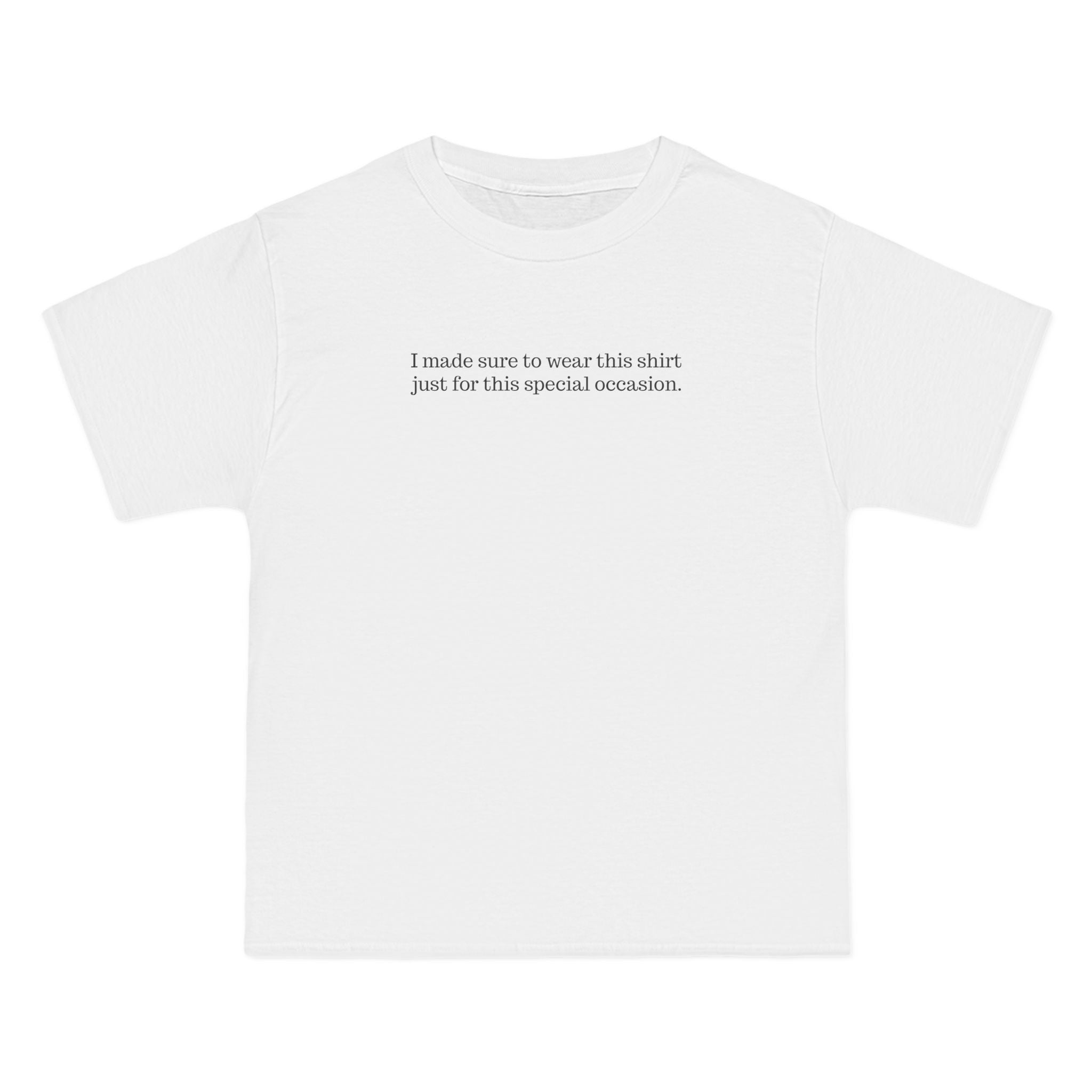 I Made Sure To Wear This Shirt Just For This Special Occasion. - Men's Heavyweight T-Shirt