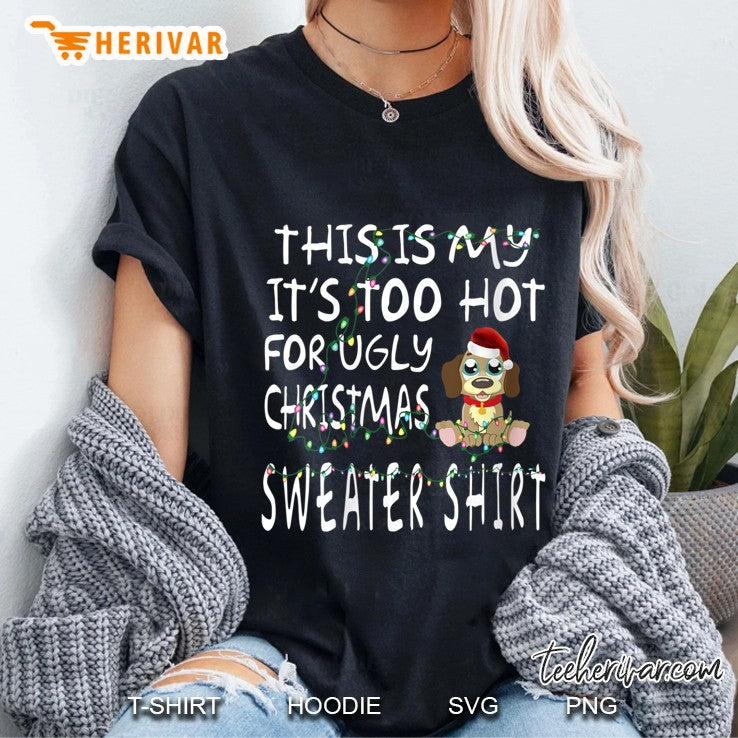 This Is My It’s Too Hot For Ugly Christmas Sweater Shirt Dog Santa Hat Christmas Lights