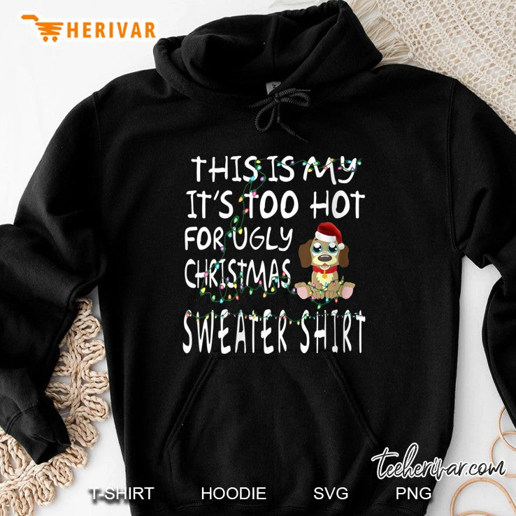 This Is My It’s Too Hot For Ugly Christmas Sweater Shirt Dog Santa Hat Christmas Lights