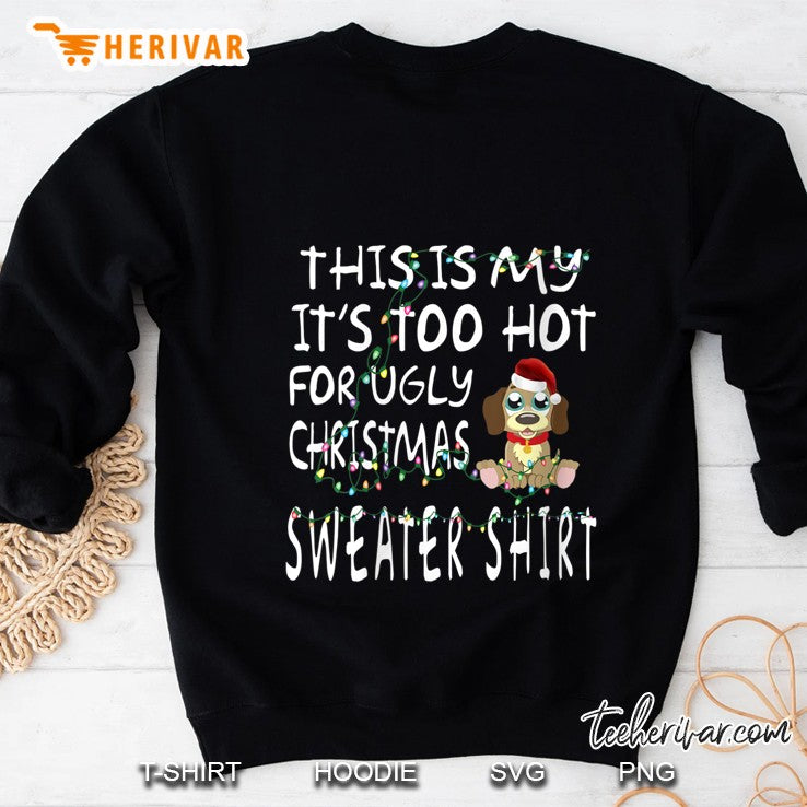 This Is My It’s Too Hot For Ugly Christmas Sweater Shirt Dog Santa Hat Christmas Lights