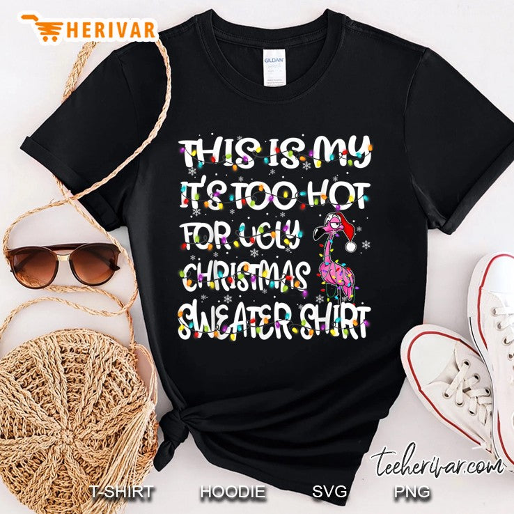 This Is My It’s Too Hot For Ugly Christmas Sweater Shirt Flamingo Christmas Lights Version