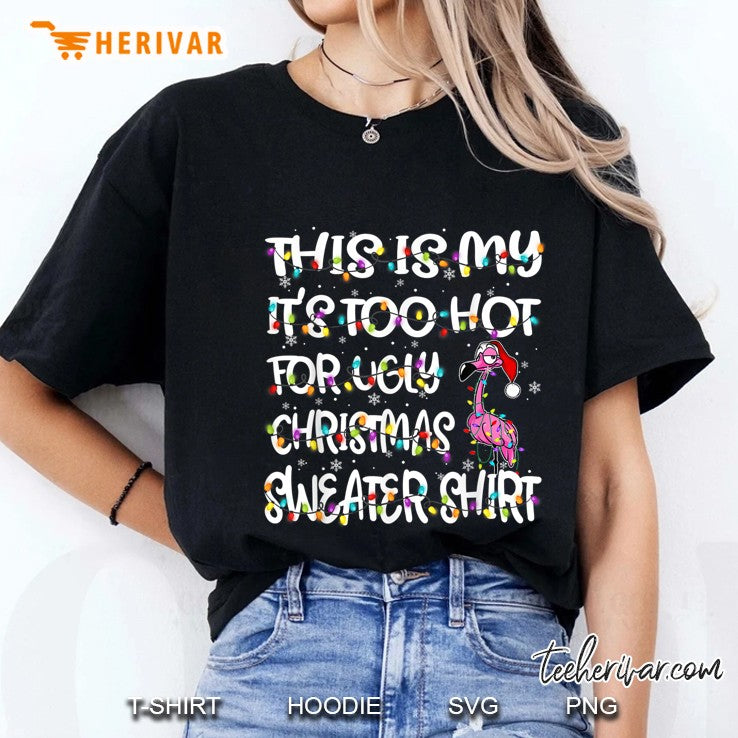 This Is My It’s Too Hot For Ugly Christmas Sweater Shirt Flamingo Christmas Lights Version